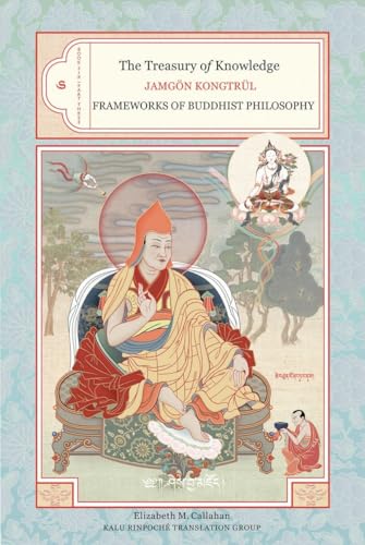 The Treasury of Knowledge: Book Six, Part Three: Frameworks Of Buddhist Philosophy The Treasury of Knowledge: Book Six, Part Three: Frameworks Of Buddhist Philosophy