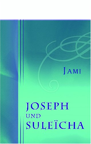 Joseph und Suleïcha: Historisch-romantisches Gedicht. Aus dem Persischen des Mewlana Abdurrahman Dschami übersetzt und durch Anmerkungen erläutert von Vincenz Edlem von Rosenzweig Joseph und Suleïcha: Historisch-romantisches Gedicht. Aus dem Persischen des Mewlana Abdurrahman Dschami übersetzt und durch Anmerkungen erläutert von Vincenz Edlem von Rosenzweig