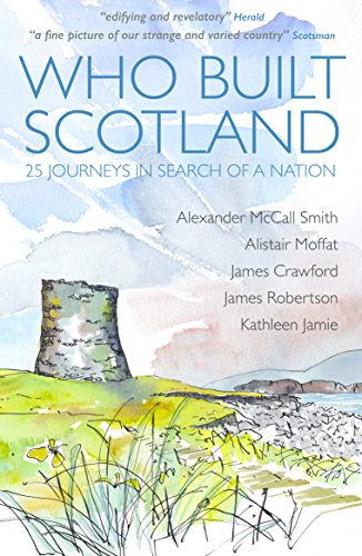 Who Built Scotland: A History of the Nation in Twenty-Five Buildings: Twenty-Five Journeys in Search of a Nation von Historic Environment Scotland