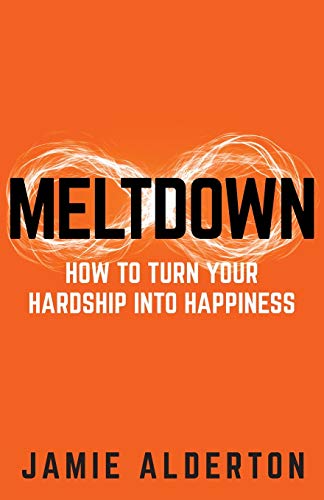Meltdown: How to turn your hardship into happiness