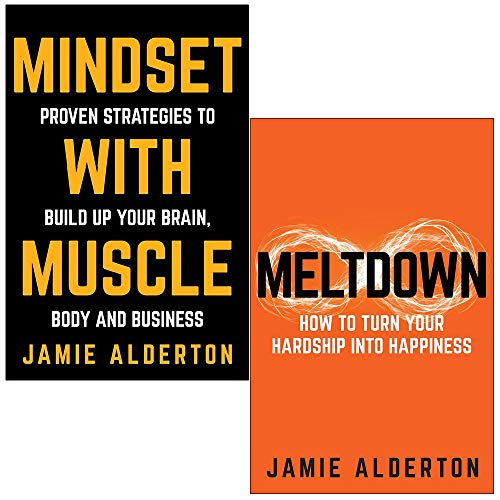 Mindset With Muscle: Proven Strategies to Build Up Your Brain, Body and Business & Meltdown: How to turn your hardship into happiness By Jamie Alderton 2 Books Collection Set - Jamie Alderton