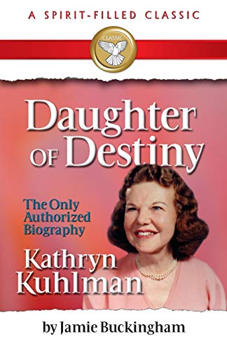 Daughter of Destiny: Kathryn Kuhlman: A Spirit Filled Classic von Parlux