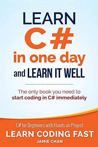 Learn C# in One Day and Learn It Well: C# for Beginners with Hands-on Project (Learn Coding Fast with Hands-On Project, Band 3) von Createspace Independent Publishing Platform