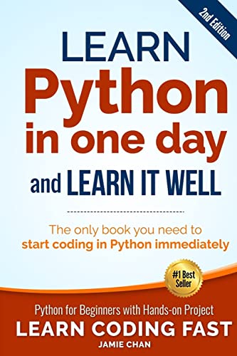 Learn Python in One Day and Learn It Well (2nd Edition): Python for Beginners with Hands-on Project. The only book you need to start coding in Python ... Coding Fast with Hands-On Project, Band 1)