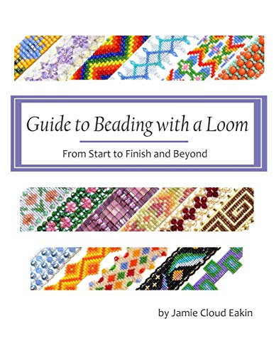 Guide to Beading with a Loom: From Start to Finish and Beyond von CREATESPACE