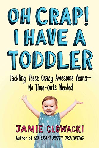 Oh Crap! I Have a Toddler: Tackling These Crazy Awesome Years—No Time-outs Needed (Oh Crap Parenting, Band 2) von Gallery Books