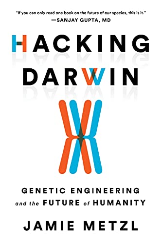 Hacking Darwin: Genetic Engineering and the Future of Humanity Hacking Darwin: Genetic Engineering and the Future of Humanity