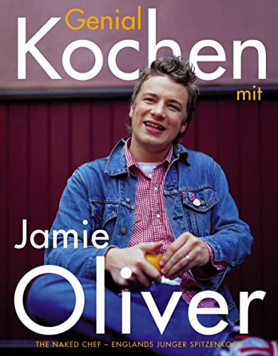 Genial kochen mit Jamie Oliver: The Naked Chef - Englands junger Spitzenkoch von Dorling Kindersley Verlag