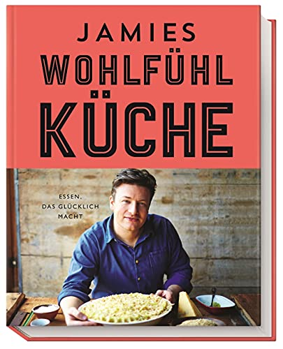 Jamies Wohlfühlküche: Essen, das glücklich macht Jamies Wohlfühlküche: Essen, das glücklich macht