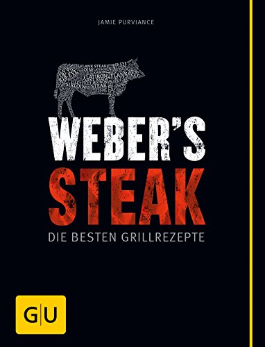 Weber's Grillbibel - Steaks: Die besten Grillrezepte (Weber's Grillen)