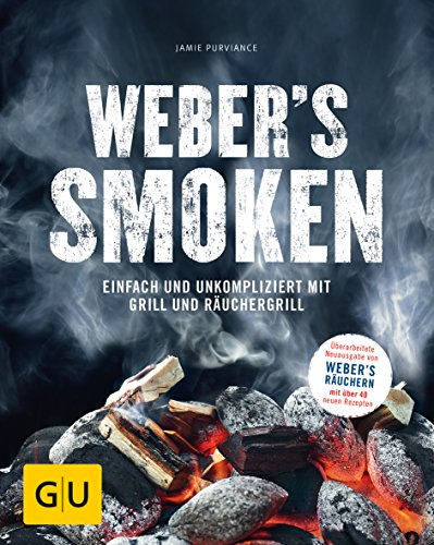Weber’s Smoken: Einfach und unkompliziert mit Grill und Räuchergrill (Weber's Grillen)