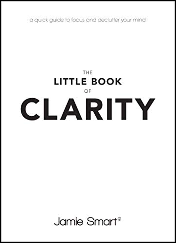 The Little Book of Clarity: A Quick Guide to Focus and Declutter Your Mind: A Quick Guide to Focus and Declutter Your Mind von Capstone