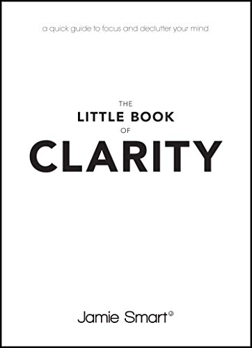 The Little Book of Clarity: A Quick Guide to Focus and Declutter Your Mind: A Quick Guide to Focus and Declutter Your Mind The Little Book of Clarity: A Quick Guide to Focus and Declutter Your Mind: A Quick Guide to Focus and Declutter Your Mind von Wiley