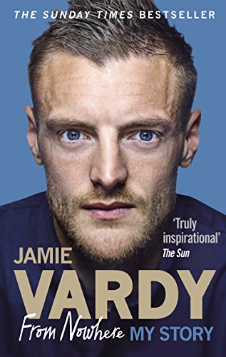 Jamie Vardy: From Nowhere, My Story: Vardy Jamie