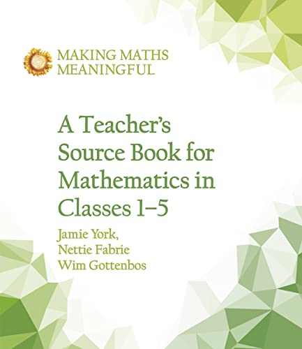 A Teacher's Source Book for Mathematics in Classes 1 to 5 (Making Maths Meaningful) von Floris Books