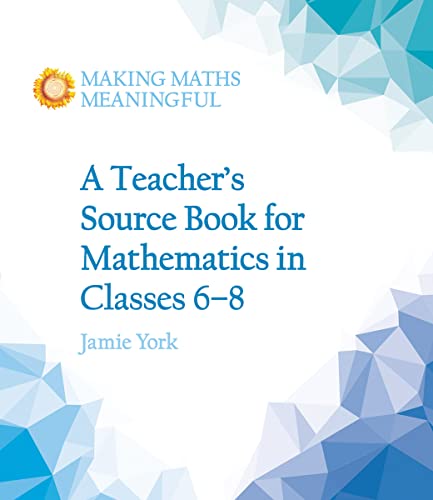 A Teacher's Source Book for Mathematics in Classes 6 to 8 (Making Maths Meaningful)
