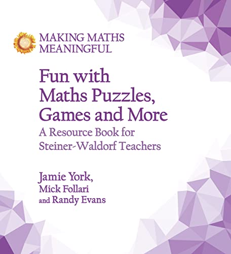 Fun with Maths Puzzles, Games and More: A Resource Book for Steiner-Waldorf Teachers (Making Maths Meaningful) von Floris Books