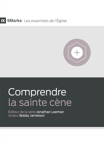 Comprendre la sainte cène: La vérité sur le ciel, les anges et la vie éternelle (9Marks Les essentiels de l'Église) von CRUCIFORME EDITIONS