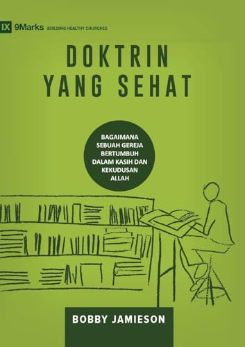 DOKTRIN YANG SEHAT (Sound Doctrine) (Indonesian): How a Church Grows in the Love and Holiness of God (Building Healthy Churches (Indonesian)) von 9Marks