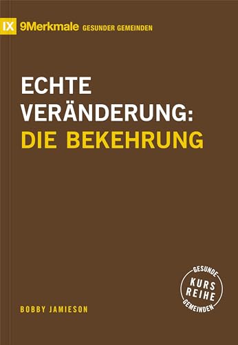 Echte Veränderung: Die Bekehrung (Kursreihe Gesunde Gemeinden) von Verbum Medien