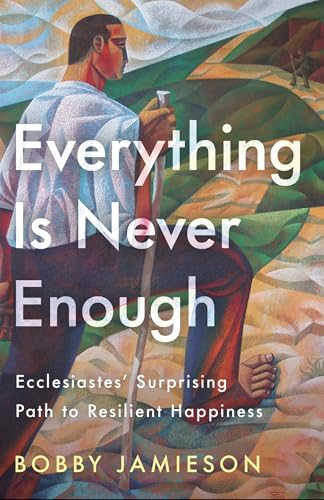 Everything Is Never Enough: Ecclesiastes' Surprising Path to Resilient Happiness von Waterbrook