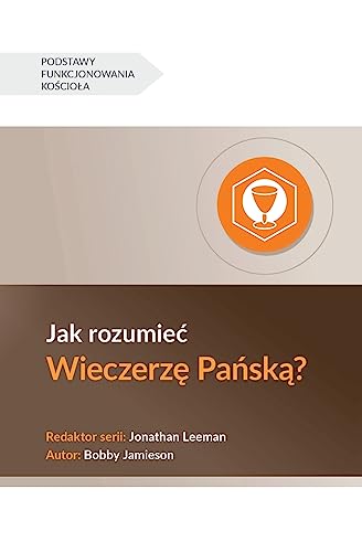 Jak rozumie¿ Wieczerz¿ Pa¿sk¿? (Understanding the Lord's Supper) (Polish) (Church Basics (Polish)) von 9Marks