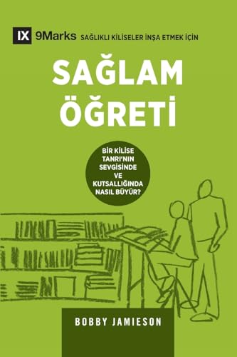 Sağlam Öğreti (Sound Doctrine) (Turkish): How a Church Grows in the Love and Holiness of God (Building Healthy Churches (Turkish)) von 9marks