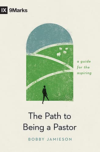 The Path to Being a Pastor: A Guide for the Aspiring (9marks) von Crossway Books