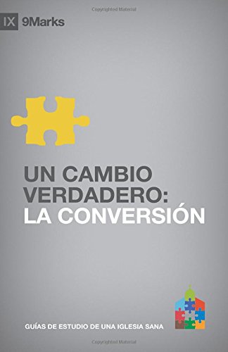 UN CAMBIO VERDADERO (Real Change): LA CONVERSION (Conversion) (Guías de Estudio 9Marcas de una Iglesia Sana) von 9Marks
