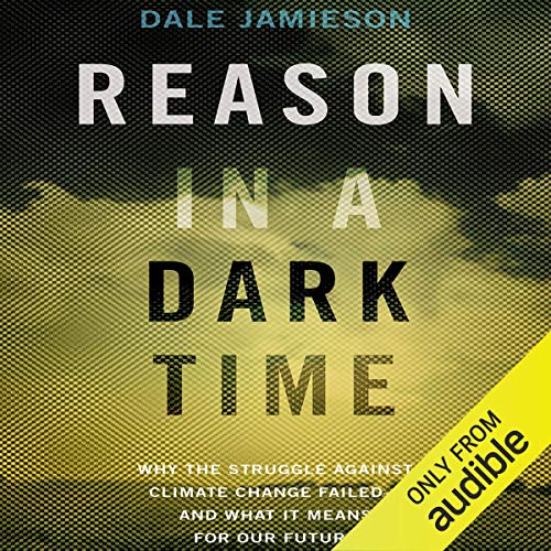 Reason in a Dark Time: Why the Struggle Against Climate Change Failed -- And What It Means for Our Future von OUP USA