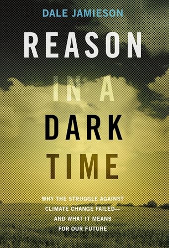 Reason in a Dark Time: Why the Struggle Against Climate Change Failed -- and What It Means for Our Future von OUP USA