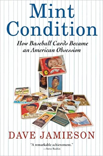Mint Condition: How Baseball Cards Became an American Obsession Mint Condition: How Baseball Cards Became an American Obsession