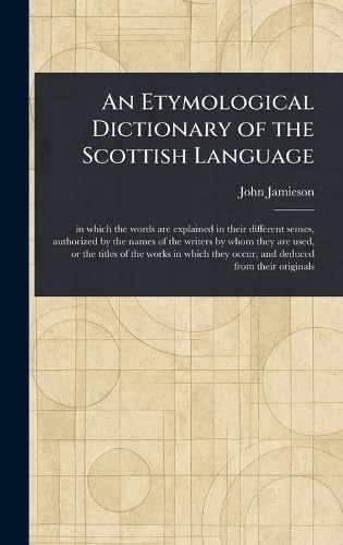 An Etymological Dictionary of the Scottish Language An Etymological Dictionary of the Scottish Language von Anson Street Press
