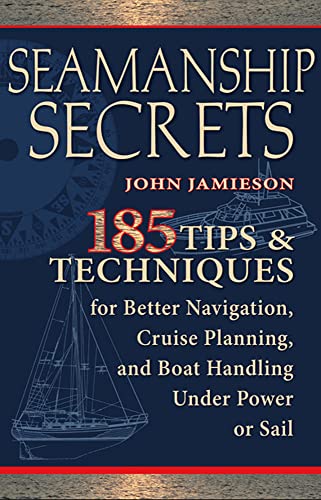 Seamanship Secrets: 185 Tips & Techniques for Better Navigation, Cruise Planning, and Boat Handling Under Power or Sail: 185 Tips & Techniques for ... and Boat Handling Under Power or Sail von International Marine Publishing