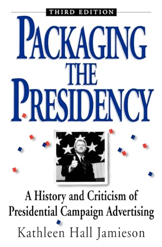 Packaging The Presidency: A History and Criticism of Presidential Campaign Advertising: A History and Criticism of Presidential Campaign Advertising, 3rd Edition von OUP USA