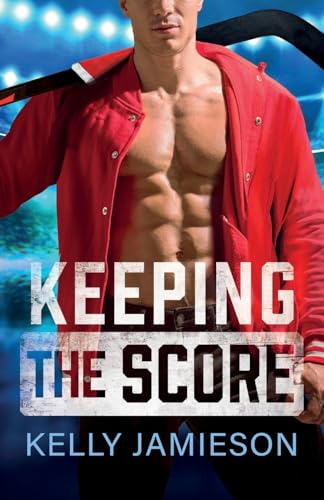 Keeping the Score: A SUPER HOT hockey romance with the single dad trope from Kelly Jamieson for 2025 (The New Jersey Storm, 2) von Boldwood Books
