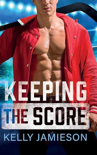 Keeping the Score: A SUPER HOT hockey romance with the single dad trope from Kelly Jamieson for 2025 (The New Jersey Storm, 2) von Boldwood Books Ltd