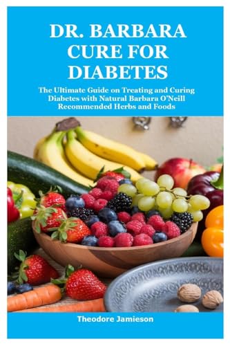 Dr. Barbara Cure for Diabetes: The Ultimate Guide on Treating and Curing Diabetes with Natural Barbara O’Neill Recommended Herbs and Foods von Lulu.com