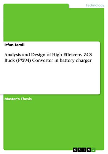 Analysis and Design of High Effeiceny ZCS Buck (PWM) Converter in battery charger: Magisterarbeit