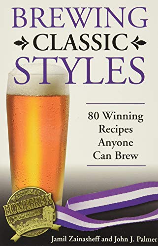 Brewing Classic Styles: 80 Winning Recipes Anyone Can Brew von Brewers Publications
