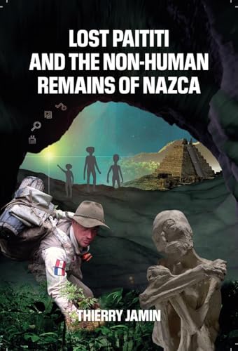 Lost Paititi and the Non human Remains of Nazca von Adventures Unlimited Press