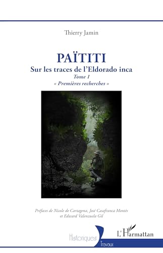 Païtiti: Sur les traces de l'Eldorado inca. Tome 1 ' Premières recherches ' von Editions L'Harmattan
