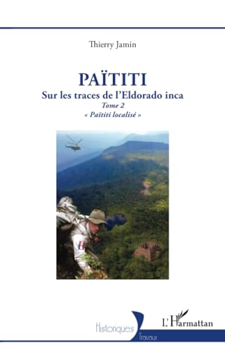 Païtiti: Sur les traces de l’Eldorado inca. Tome 2 « Païtiti localisé » von Editions L'Harmattan