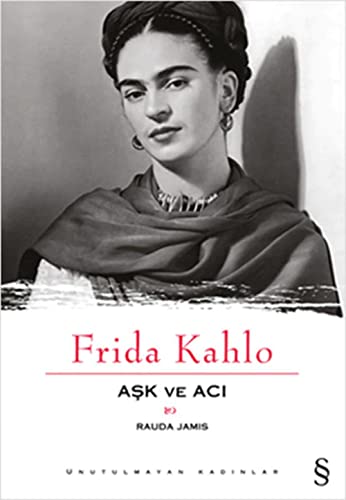 Frida Kahlo - Aşk ve Acı: Unutulmayan Kadınlar 1