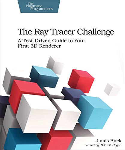 The Ray Tracer Challenge: A Test-Driven Guide to Your First 3D Renderer (Pragmatic Bookshelf) von Pragmatic Bookshelf