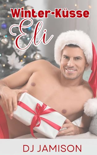 Winter-Küsse: Eli: Von Freunden zu Liebenden, zweite Chance für die Liebe von Independently published