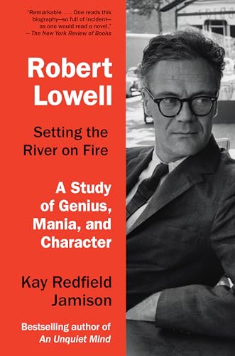 Robert Lowell, Setting the River on Fire: A Study of Genius, Mania, and Character von Vintage
