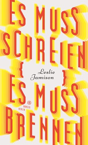 Es muss schreien, es muss brennen: Essays von Hanser Berlin