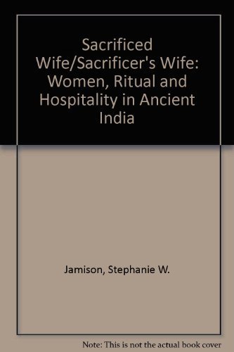 Sacrificed Wife/Sacrificer's Wife: Women, Ritual, and Hospitality in Ancient India von Oxford University Press Inc