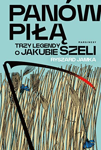 Panów piłą: Trzy legendy o Jakubie Szeli